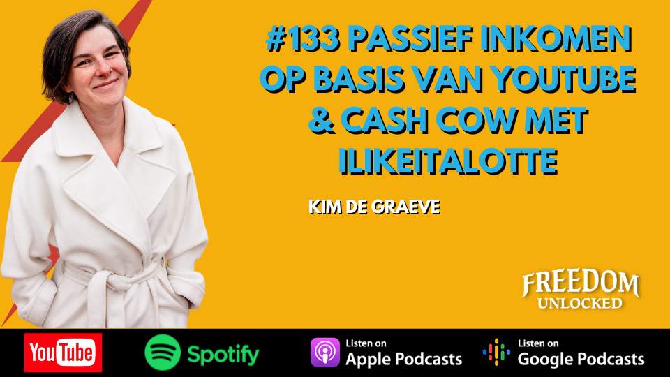 #133 Passief inkomen op basis van Youtube & Cash Cow met Ilikeitalotte freedom unlocked podcast. jpg