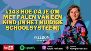 143 Hoe ga je om met falen van een kind (in het huidige schoolsysteem) kim de graeve freedom unlocked podcast