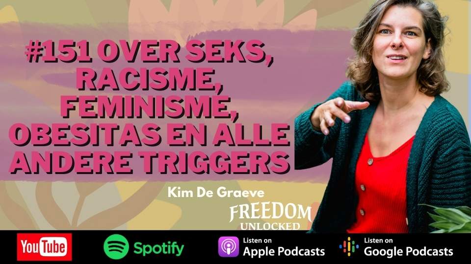 #151 Over seks, racisme, feminisme, Obesitas en alle andere triggers kim de graeve freedom unlocked podcast.jpg