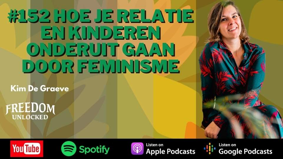 #152 Hoe je relatie en kinderen onderuit gaan door feminisme kim de graeve freedom unlocked podcast.jpg
