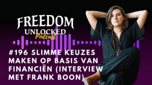 #196 Slimme keuzes maken op basis van financiën (interview met Frank Boon) Kim de Graeve Freedom Unlocked podcast